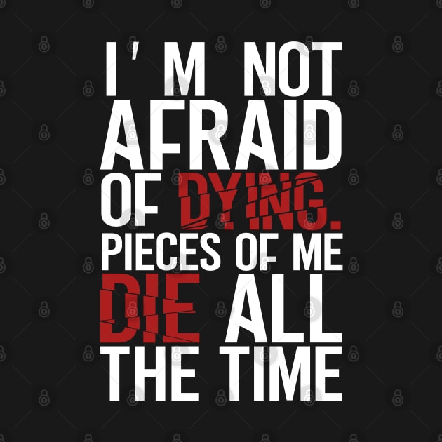 I'm not afraid of Dying Tees by JDaneStore