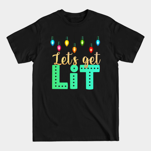 Discover Let's get lit | Christmas - Lets Get Lit - T-Shirt