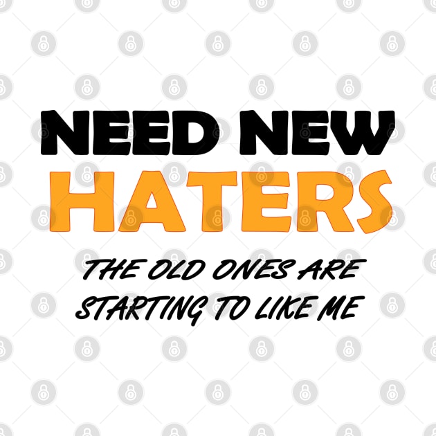 Need New Haters The Old Ones Are Starting To Like Me by creativeKh