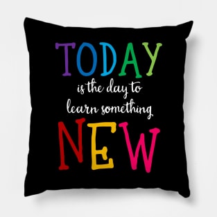 'Today Is The Day To Learn Something New' Education Shirt Pillow