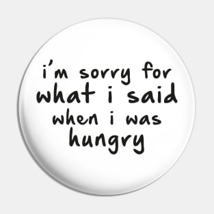 Sorry, I am Hungry. Pin