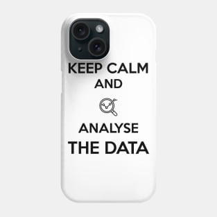 Keep calm and analyse the data Phone Case