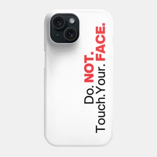 Do. Not. Touch. Your. Face. (Emphasis ver.) Phone Case