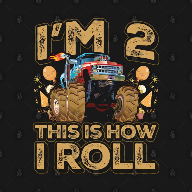 Im 2 This is How I Roll Monster Truck Birthday Boy by aneisha