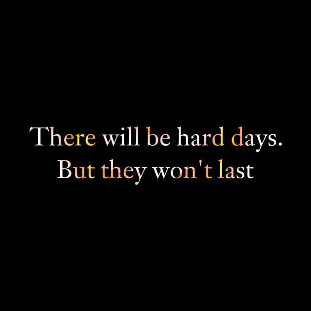 There will be hard days. But they won't last. by LineLyrics