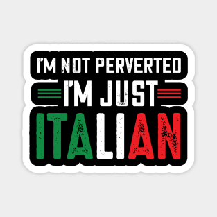 I'm not perverted I'm just Italian.. Magnet