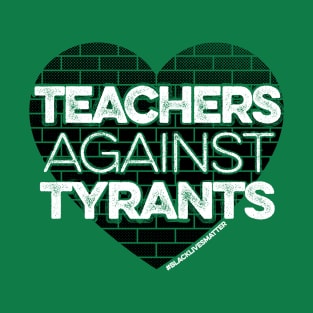 Teachers Against Tyrants T-Shirt