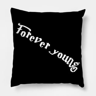 Forever young(for dark color) Pillow