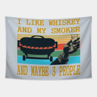 I like whiskey and my smoker and may be 3 people.. Tapestry