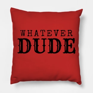 WHATEVER DUDE-Humors Pillow