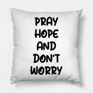 PRAY HOPE AND DON'T WORRY Pillow