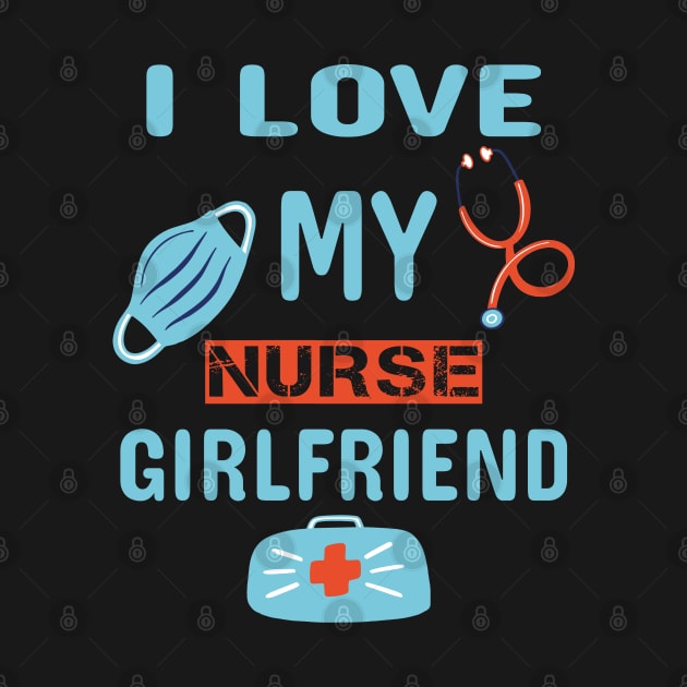 I love My Nurse Girlfriend by ArtfulDesign