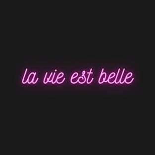 La vie est belle - Pink Neon - French Quote T-Shirt