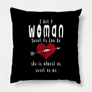 I Got a Woman Sweet As Can Be Valentine Pillow