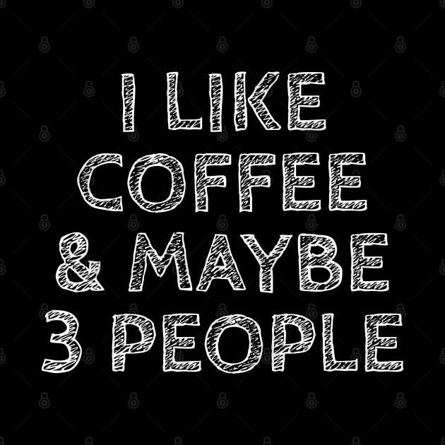 Mens I Like Coffee and Maybe 3 People Funny Graphic Sarcastic Novelty by TShirtHook