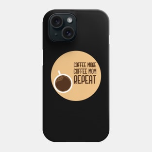 Coffee More Coffee Mom Repeat Phone Case