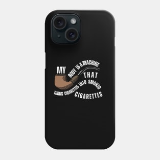 My Body Is A Machine That Turns Cigarettes Into Smoked Phone Case