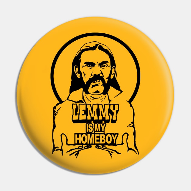 Lemmy Is My Homeboy Pin by KidCrying