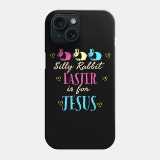 Silly Rabbit Easter Is For Jesus Cool Funny Easter Christian Phone Case