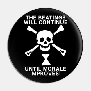 The Beatings Will Continue Until Morale Improves Pin