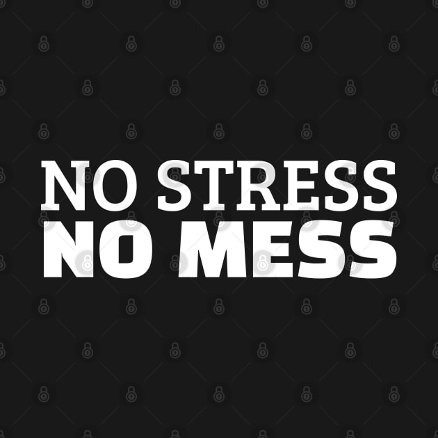 No Stress No Mess by Texevod