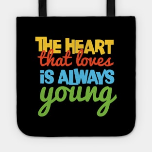 Funny Quote: The Heart That Loves Is Always Young Tote