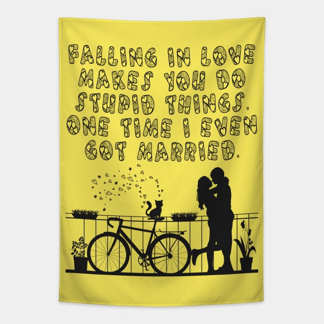 Falling in love makes you do stupid things, one time i even got married. Funny Valentine quote with cycling couple having romantic time at balcony, Biker Boyfriend Cyclist Girlfriend Design Tapestry by BicycleStuff