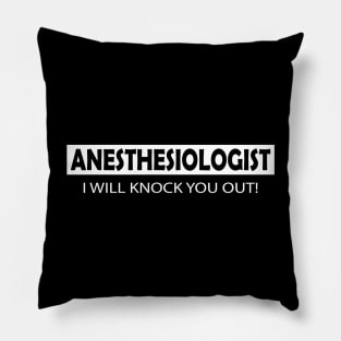 Anesthesiologist - I will knock you out Pillow