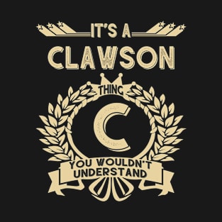 Clawson Name - It Is A Clawson Thing You Wouldnt Understand T-Shirt