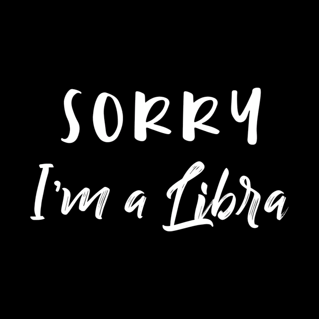 Sorry I'm a Libra by Sloop