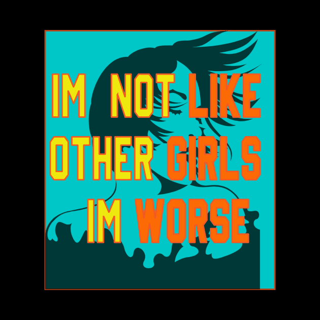 im not like other girls im worse by Sam art