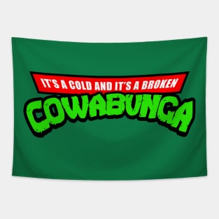 It's A Cold And It's A Broken Cowabunga Tapestry