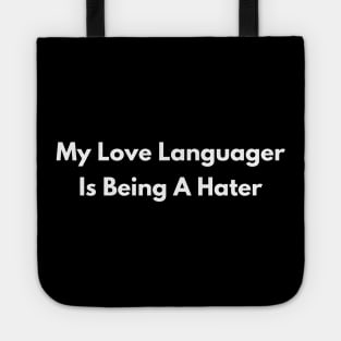 My Love Language Is Being A Hater Tote