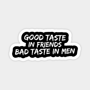 Good taste in Friends bad taste in Men Magnet