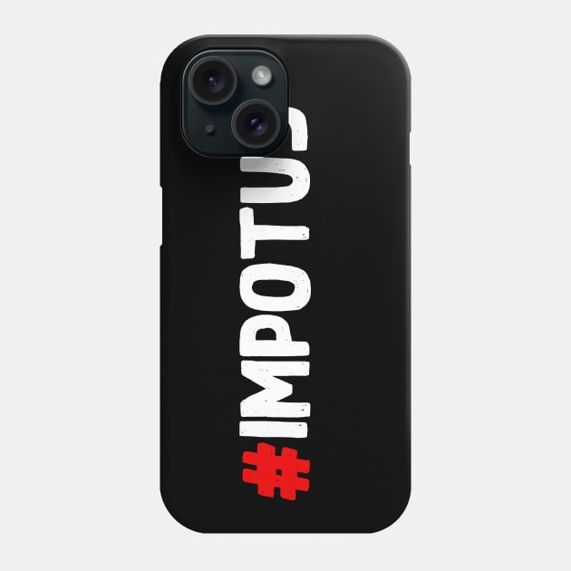 IMPOTUS Hashtag Impotus Anti-Trump Impeachment Phone Case by tshirtQ8