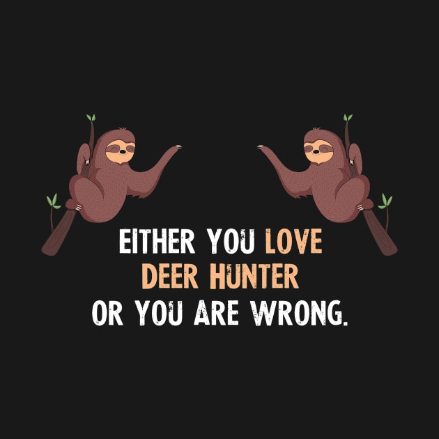 Either You Love Deer Hunter Or You Are Wrong - With Cute Sloths Hanging by divawaddle