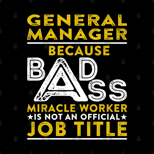 General Manager Because Badass Miracle Worker Is Not An Official Job Title by RetroWave