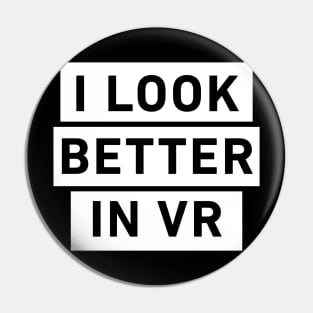 I look better in VR Pin