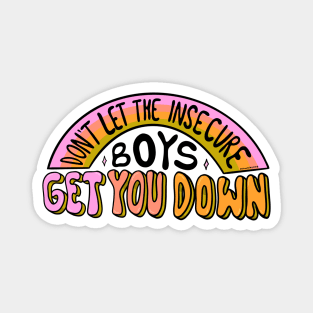 Don't let the insecure boys get you down Magnet