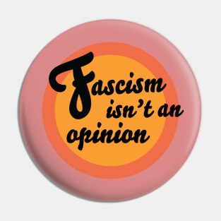 Fascism Isn't An Opinion Pin