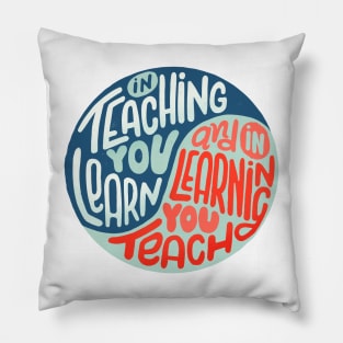 In teaching we learn and in learning we teach Pillow