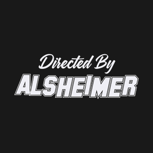 Directed By ALSHEIMER, ALSHEIMER NAME T-Shirt