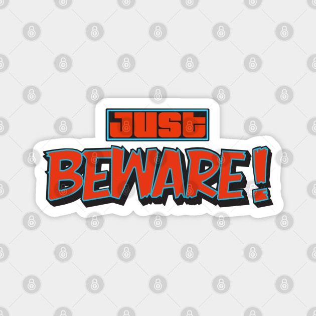 JUST BEWARE! Magnet by AlexxElizbar