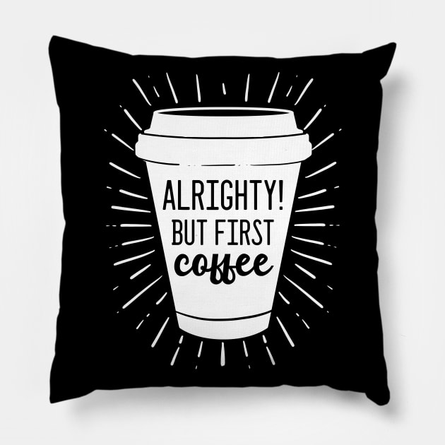 But First Coffee - For Coffee Addicts Pillow by RocketUpload