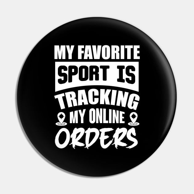 My Favorite Sport Is Tracking My Online Orders Pin by Lasso Print