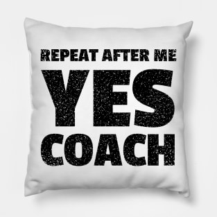 repeat after me yes coach - funny coach Pillow