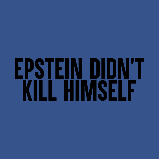 Epstein Didn't Kill Himself by artsylab