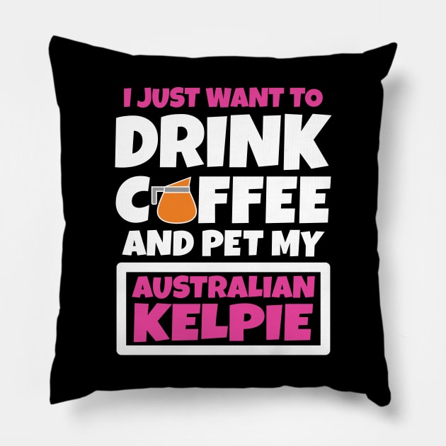 I just want to drink coffee and pet my Australian Kelpie Pillow by colorsplash