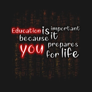 Education is important because it prepares you for life T-Shirt