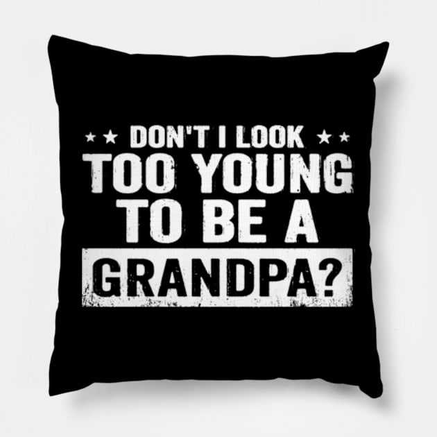 Don't I Look Too Young to Be A Grandpa Funny New Grandfather Pillow by CreativeSalek